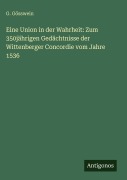 Cover-Bild zum Titel 'Eine Union in der Wahrheit: Zum 350jährigen Gedächtnisse der Wittenberger Concordie vom Jahre 1536' von 'G. Gösswein'