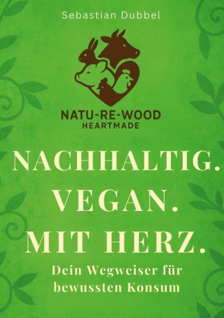 Nachhaltig. Vegan. Mit Herz. - Sebastian Dubbel