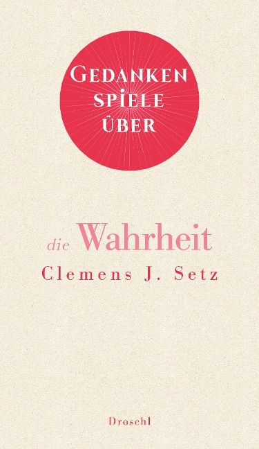 Gedankenspiele über die Wahrheit - Clemens J. Setz