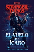 Cover-Bild zum Titel 'Stranger Things: El Vuelo de Ícaro / Stranger Things: Icarus's Flight' von 'Caitlin Schneiderhan'
