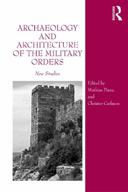 Archaeology and Architecture of the Military Orders - Mathias Piana, Christer Carlsson