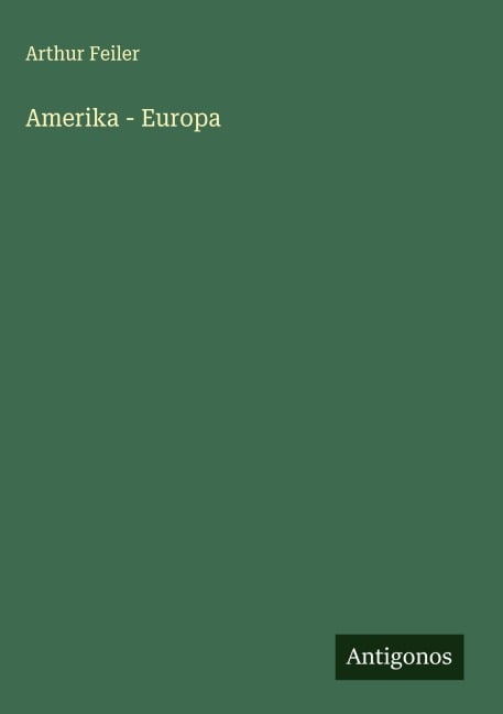 Amerika - Europa - Arthur Feiler