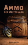 Cover-Bild zum Titel 'Ammo der Waffennarr' von 'Adam Arteon'