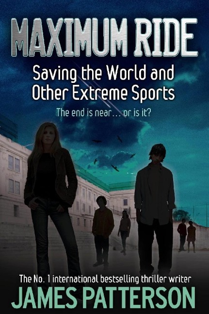 Maximum Ride: Saving the World and Other Extreme Sports - James Patterson