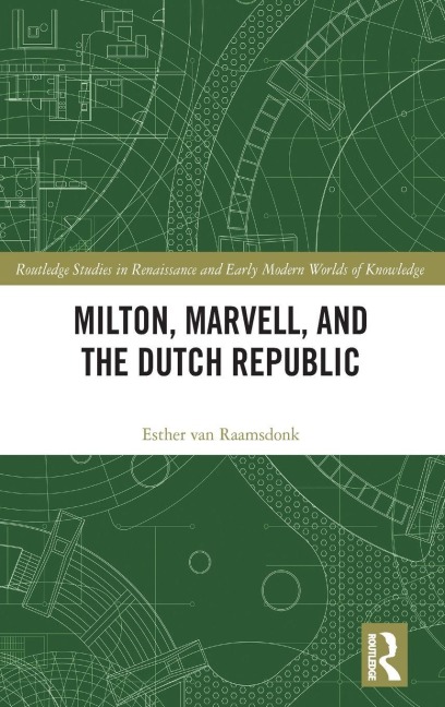 Milton, Marvell, and the Dutch Republic - Esther van Raamsdonk