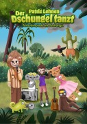 Cover-Bild zum Titel 'Der Dschungel tanzt' von 'Patric Lehnen'