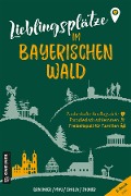 Lieblingsplätze im Bayerischen Wald - Dietmar Bruckner, Heinrich May, Daniela Skalla, Mirja-Leena Zauner