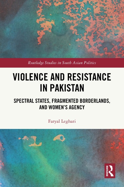 Violence and Resistance in Pakistan - Faryal Leghari