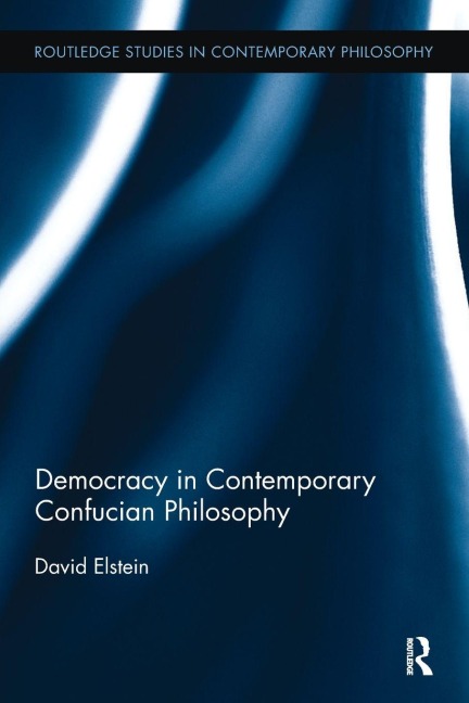 Democracy in Contemporary Confucian Philosophy - David Elstein