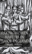 Cover-Bild zum Titel 'Making Women Martyrs in Tudor England' von 'M. Hickerson'