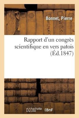 Rapport d'Un Congrès Scientifique En Vers Patois, En Réponse À Un Fragment d'Une Séance Scientifique - Pierre Bonnet