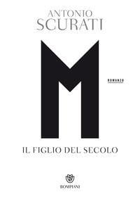 M.il figlio del secolo - Antonio Scurati