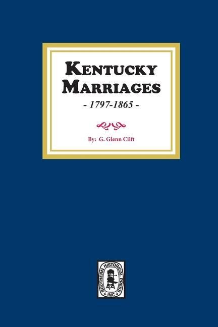Kentucky Marriages, 1797-1865 - G Glenn Clift
