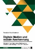 Cover-Bild zum Titel 'Digitale Medien und soziale Anerkennung. Welchen Einfluss haben digitale Medien auf das Selbstbild, Cybermobbing und die Kommunikation?' von 'Franziska Faschingbauer'