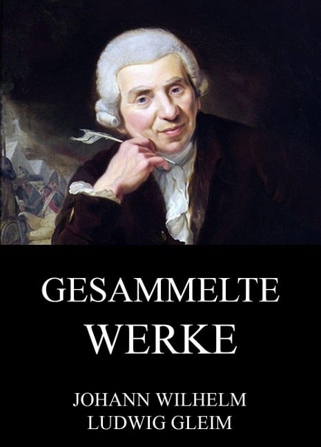 Gesammelte Werke - Johann Ludwig Gleim