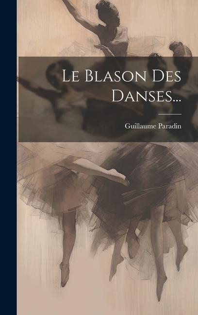 Le Blason Des Danses... - Guillaume Paradin