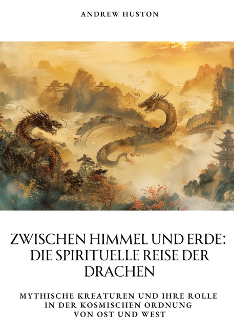 Zwischen Himmel und Erde: Die spirituelle Reise der Drachen - Andrew Huston
