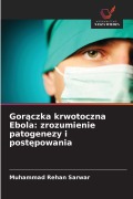 Cover-Bild zum Titel 'Gor¿czka krwotoczna Ebola: zrozumienie patogenezy i post¿powania' von 'Muhammad Rehan Sarwar'