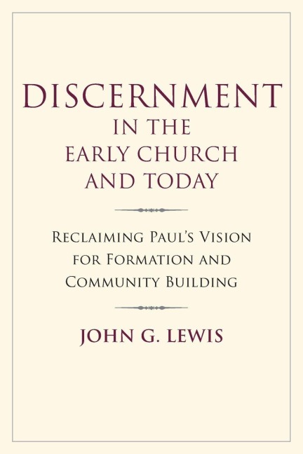 Discernment in the Early Church and Today - John G Lewis