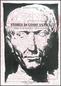 Storia di Como antica. Saggi di archeologia, diritto e storia - Giorgio Luraschi