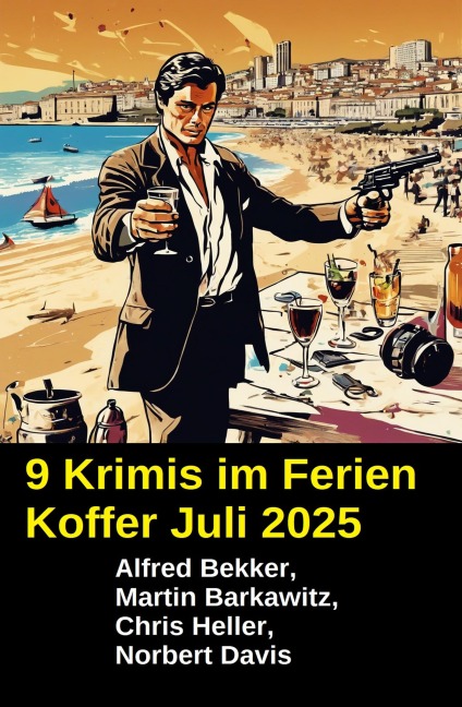 9 Krimis im Ferien Koffer Juli 2025 - Alfred Bekker, Martin Barkawitz, Chris Heller, Norbert Davis