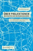 Cover-Bild zum Titel 'Über Projektionen: Weltkarten und Weltanschauungen' von 'Julia Mia Stirnemann'