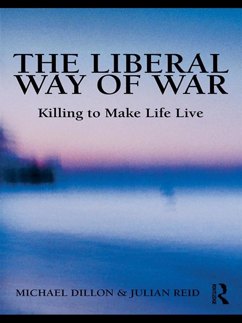The Liberal Way of War - Michael Dillon, Julian Reid