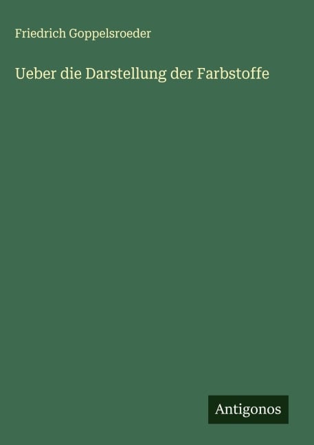 Ueber die Darstellung der Farbstoffe - Friedrich Goppelsroeder