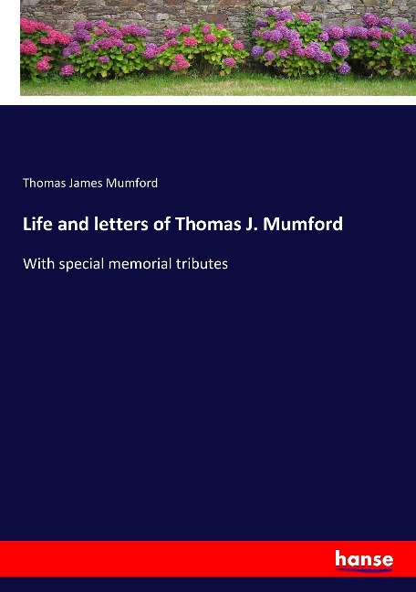 Life and letters of Thomas J. Mumford - Thomas James Mumford