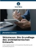 Cover-Bild zum Titel 'Skizzieren: Die Grundlage des architektonischen Entwurfs' von 'Jhonatan Linares'