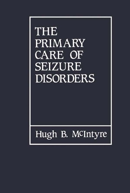 The Primary Care of Seizure Disorders - Hugh B. McIntyre