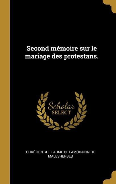 Second mémoire sur le mariage des protestans. - Chrétien Guillaume de Lamo Malesherbes