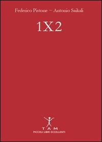 1X2. Un manuale semplice e brillante per puntare sulle partite di calcio e imparare finalmente a vincere - Federico Pistone, Antonio Saikali