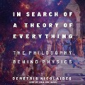 In Search of a Theory of Everything Lib/E: The Philosophy Behind Physics - Demetris Nicolaides