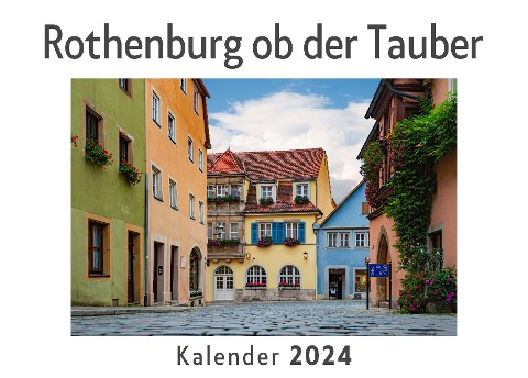 Rothenburg ob der Tauber (Wandkalender 2024, Kalender DIN A4 quer, Monatskalender im Querformat mit Kalendarium, Das perfekte Geschenk) - Anna Müller