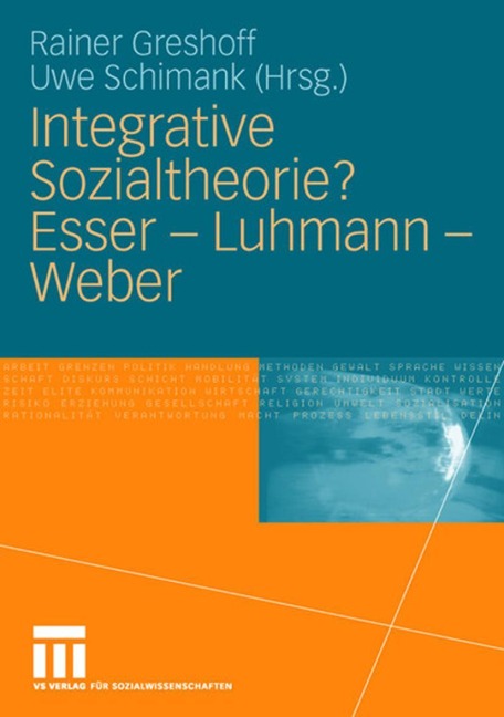 Integrative Sozialtheorie? Esser - Luhmann - Weber - 