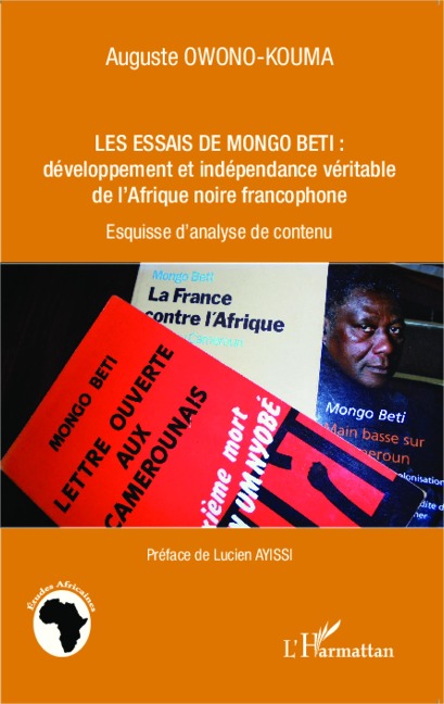 Les essais de Mongo Beti : développement et indépendance véritable de l'Afrique noire francophone - Auguste Owono-Kouma