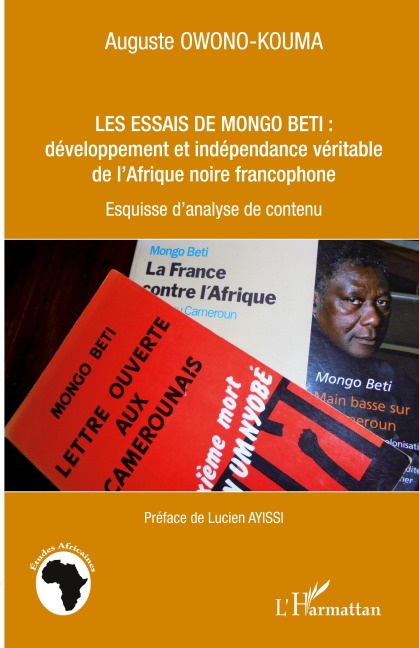 Les essais de Mongo Beti : développement et indépendance véritable de l'Afrique noire francophone - Auguste Owono-Kouma