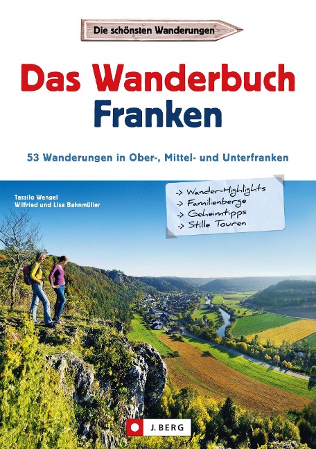 Wanderführer Franken: Das Wanderbuch Franken. 53 Wanderungen in Ober-, Mittel- und Unterfranken. - Tassilo Wengel, Wilfried Bahnmüller, Lisa Bahnmüller