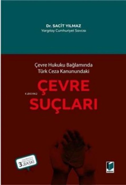 Cevre Hukuku Baglaminda Türk Ceza Kanunundaki Cevre Suclari - Sacit Yilmaz