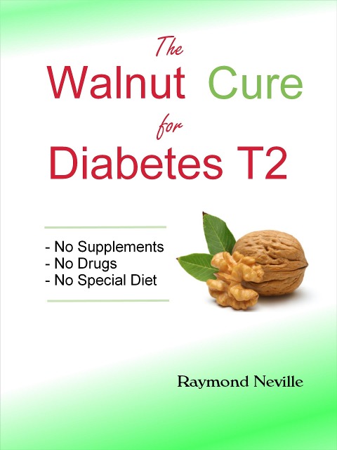 The Walnut Cure for Diabetes T2 - Raymond Neville