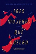 Cover-Bild zum Titel 'Tres Mujeres Que Vuelan' von 'Miguel Rodriguez Checo'