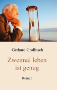 Cover-Bild zum Titel 'Zweimal leben ist genug' von 'Gerhard Grollitsch'