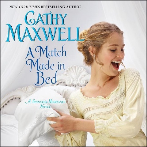 A Match Made in Bed: A Spinster Heiresses Novel - Cathy Maxwell
