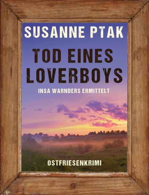 Tod eines Loverboys. Ostfriesenkrimi - Susanne Ptak