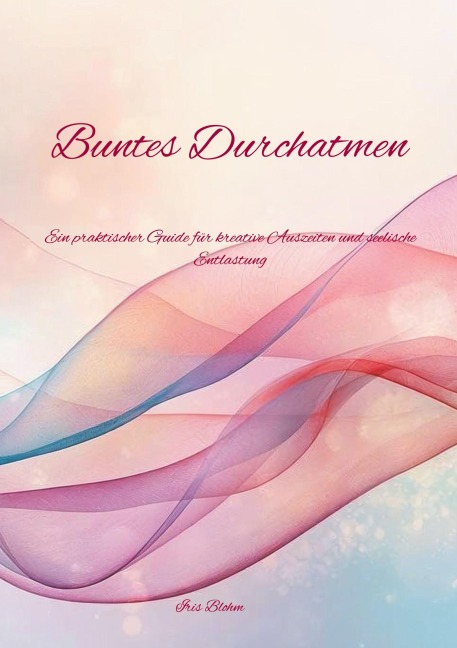 Buntes Durchatmen - Iris Blohm