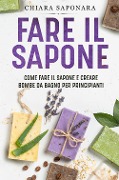 Cover-Bild zum Titel 'Fare il sapone. Come fare il sapone e creare bombe da bagno per principianti' von 'Chiara Saponara'