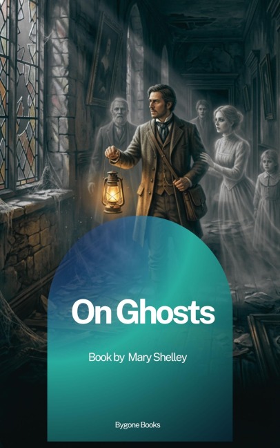 On Ghosts - Mary Shelley