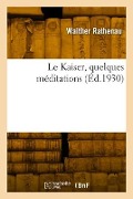 Cover-Bild zum Titel 'Le Kaiser, quelques méditations' von 'Walther Rathenau'