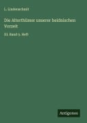 Die Alterthümer unserer heidnischen Vorzeit - L. Lindenschmit